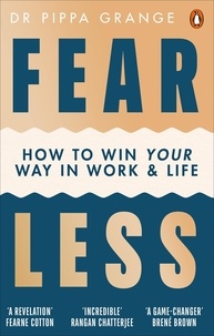 Pippa Grange - Fear Less - How to Win at Life Without Losing Yourself.