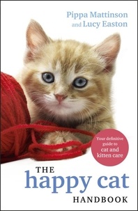Pippa Mattinson et Lucy Easton - The Happy Cat Handbook.