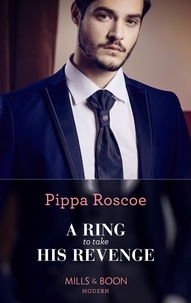 Pippa Roscoe - A Ring To Take His Revenge.
