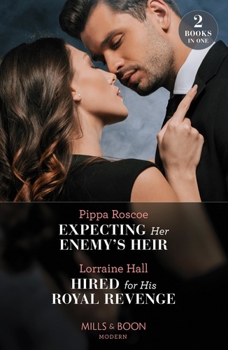 Pippa Roscoe et Lorraine Hall - Expecting Her Enemy's Heir / Hired For His Royal Revenge - Expecting Her Enemy's Heir (A Billion-Dollar Revenge) / Hired for His Royal Revenge (Secrets of the Kalyva Crown).