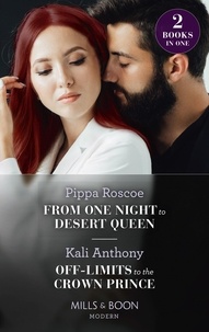 Pippa Roscoe et Kali Anthony - From One Night To Desert Queen / Off-Limits To The Crown Prince - From One Night to Desert Queen (The Diamond Inheritance) / Off-Limits to the Crown Prince.