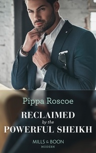 Pippa Roscoe - Reclaimed By The Powerful Sheikh.