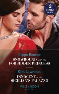 Pippa Roscoe et Kim Lawrence - Snowbound With His Forbidden Princess / Innocent In The Sicilian's Palazzo - Snowbound with His Forbidden Princess (Jet-Set Billionaires) / Innocent in the Sicilian's Palazzo.