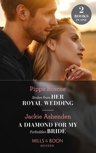 Pippa Roscoe et Jackie Ashenden - Stolen From Her Royal Wedding / A Diamond For My Forbidden Bride - Stolen from Her Royal Wedding (The Royals of Svardia) / A Diamond for My Forbidden Bride (Rival Billionaire Tycooons).