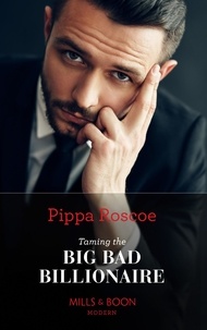 Pippa Roscoe - Taming The Big Bad Billionaire.
