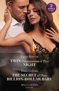 Pippa Roscoe et Dani Collins - Twin Consequences Of That Night / The Secret Of Their Billion-Dollar Baby - Twin Consequences of That Night / The Secret of Their Billion-Dollar Baby (Bound by a Surrogate Baby).