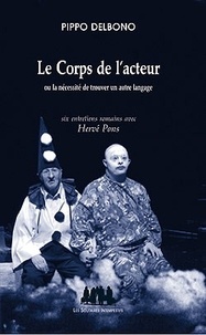 Pippo Delbono - Le Corps de l'acteur - Ou la nécessité de trouver un autre langage, six entretiens romains avec Hervé Pons.