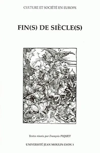 Fin(S) De Siecle(S). Actes Du Colloque Tenu Le 26 Mars 1998 A L'Universite Jean Moulin-Lyon Iii