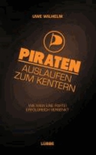 Piraten - Auslaufen zum Kentern! - Wie man eine Partei erfolgreich versenkt.