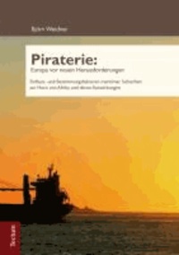 Piraterie: Europa vor neuen Herausforderungen - Einfluss- und Bestimmungsfaktoren maritimer Sicherheit am Horn von Afrika und deren Auswirkungen.