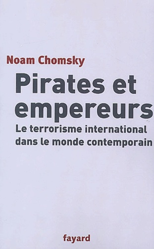 Noam Chomsky - Pirates et empereurs - Le terrorisme international dans le monde contemporain.