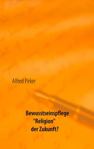 Bewusstseinspflege "Religion" der Zukunft?