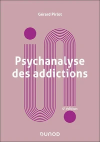 Psychanalyse des addictions - 4e éd.
