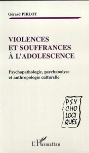 Violences et souffrances à l'adolescence. Psychopathologie, psychanalyse et anthropologie culturelle