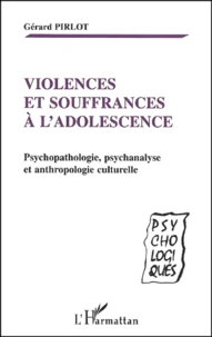 Violences Et Souffrances A L'Adolescence. Psychopathologie, Psychanalyse Et Anthropologie Culturelle