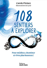 108 sentiers à explorer pour méditer, cheminer et vivre plus heureux !