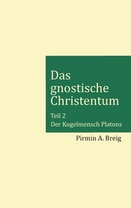 Pirmin A. Breig - Das gnostische Christentum - Teil 2 - Der Kugelmensch Platons.