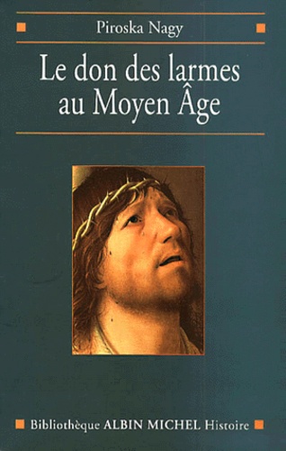 Le Don Des Larmes Au Moyen Age. Un Instrument Spirituel En Quete D'Institution (Veme-Xiiieme Siecle)