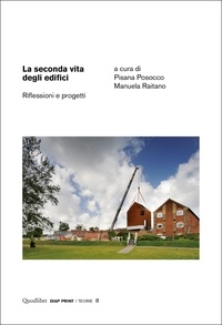 Pisana Posocco et Manuela Raitano - La seconda vita degli edifici - Riflessioni e progetti.