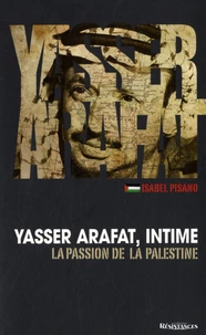 Yasser Arafat, intime. La passion de la Palestine