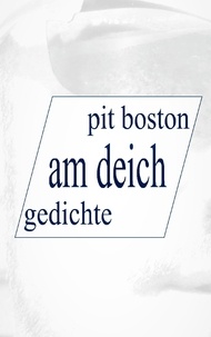 Pit Boston - Am Deich - Gedichte.