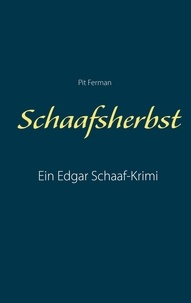 Pit Ferman - Schaafsherbst - Ein Edgar Schaaf-Krimi.