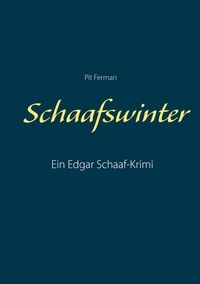 Pit Ferman - Schaafswinter - Ein Edgar Schaaf-Krimi.