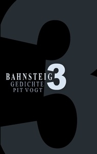 Pit Vogt - Bahnsteig Drei - Gedichte.