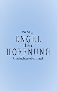 Pit Vogt - Engel der Hoffnung - Geschichten über Engel.