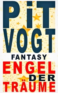 Pit Vogt - Engel der Träume - Fantasy.