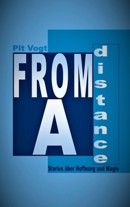 Pit Vogt - From A Distance - Stories über Hoffnung und Magie.