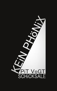 Pit Vogt - Kein Phönix - Schicksale.