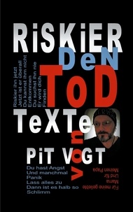 Pit Vogt - Riskier den Tod - Texte.