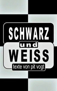 Pit Vogt - Schwarz und Weiss - Texte.