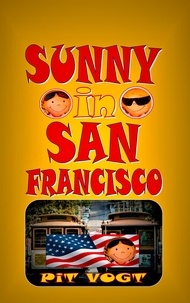 Pit Vogt - Sunny in San Francisco - Die großen Abenteuer des kleinen Sunny.