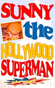 Pit Vogt - Sunny the Hollywood Superman - Abenteuer in Hollywood.