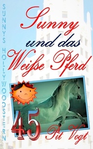 Pit Vogt - Sunny und das weiße Pferd - Sunny´s Hollywoodstern 45.