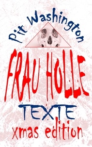 Pit Washington - Frau Holle - Texte - Xmas Edition.