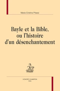 Bayle et la Bible, ou l'histoire d'un désenchantement