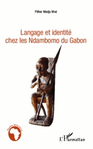 Pither Medjo Mvé - Langage et identité chez les Ndambomo du Gabon.