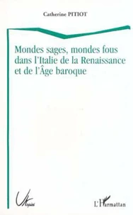 Mondes sages, mondes fous dans l'Italie de la Renaissance et de l'Age baroque