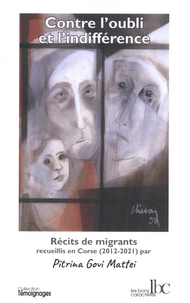 Pitrina Govi Mattei - Contre l'oubli et l'indifférence - Récits de migrants recueillis en Corse (2012-2021).