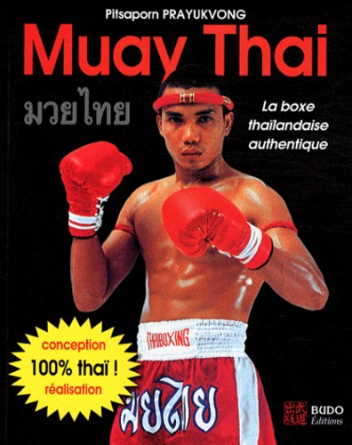 Pitsaporn Prayukvong - Muay Thai - La boxe thaïlandaise authentique.