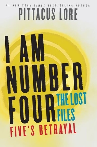 Pittacus Lore - I Am Number Four: The Lost Files: Five's Betrayal.