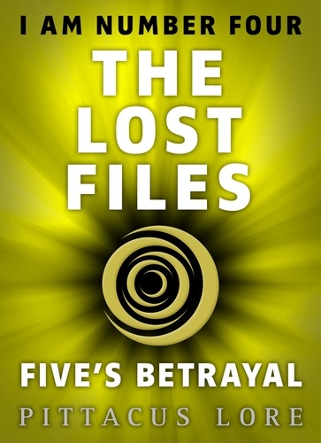 Pittacus Lore - I Am Number Four: The Lost Files: Five's Betrayal.