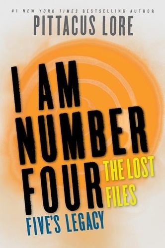 Pittacus Lore - I Am Number Four: The Lost Files: Five's Legacy.