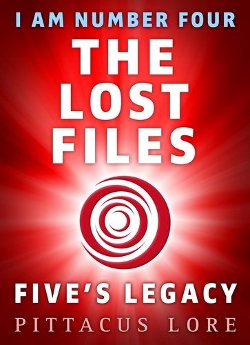 Pittacus Lore - I Am Number Four: The Lost Files: Five's Legacy.