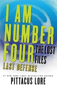 Pittacus Lore - I Am Number Four: The Lost Files: Last Defense.
