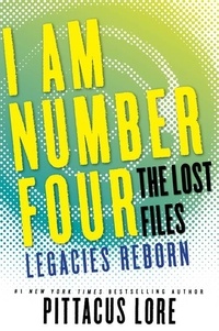 Pittacus Lore - I Am Number Four: The Lost Files: Legacies Reborn.