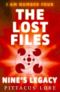 Pittacus Lore - I Am Number Four: The Lost Files: Nine's Legacy.